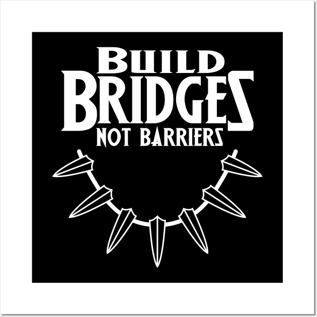 Build Bridges not Barriers Wall Art by designedbygeeks